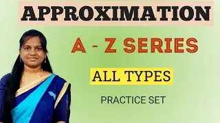 APPROXIMATION (A - Z) | ALL TYPES |  PRACTICE SET