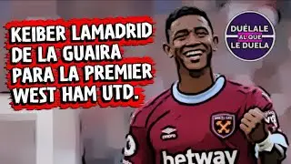 KEIBER LAMADRID DE LA GUAIRA A LA PREMIER LEAGUE WEST HAM UNITED / VINOTINTO / VENEZUELA