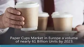 Paper Cups Market In Europe: Trends, Growth, Share, Size, Industry Analysis and Forecast Till 2023