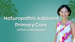 Naturopathic Adjacent Primary Care with Dr. Unity Nyguen & Dr. Sally