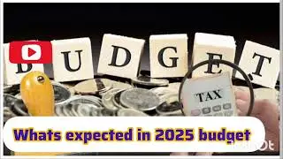 Expectation from Budget 2025...Middle class? Salaried?? Benefits? Slab rates? Income tax ?