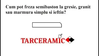 Cum pot freza semibaston la gresie, granit sau marmura simplu si ieftin