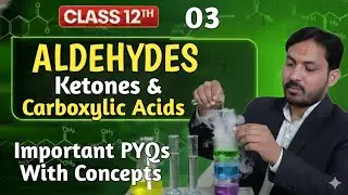 Aldehyde, Ketones & Carboxylic acid 03| Important2024PYQs With Concepts|Class 12th Organic Chemistry