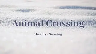 🌨️ The city &ndash; Snowing | Animal Crossing : city folk (Slowed & Reverb & Snow Ambience) Relaxing Music