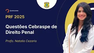PRF - 2025 - Policial Rodovi&aacute;rio Federal - Quest&otilde;es Cebraspe de Direito Penal