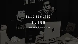 TUTOR | CHEEMA Y & GUR SIDHU [BASS BOOSTED EDITION]