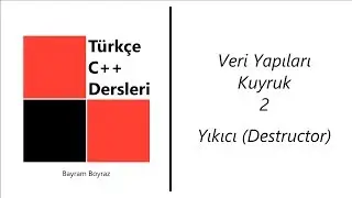 C++ Dersleri 20 - Veri Yapıları - Kuyruk 2, Yıkıcı (Destructor)