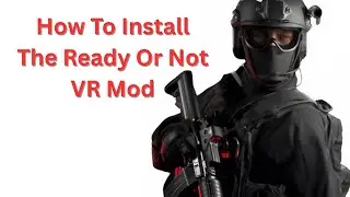 How To Install The READY OR NOT VRO Mod In 1 Minute And 34 Seconds