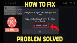 IDR Interval is too Large Problem Solve / Kinemaster idr Interval is too Large
