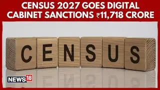 India Clears ₹11,718 Cr for Digital Census 2027 as Two-Phase Rollout Begins April 2026 | N18V