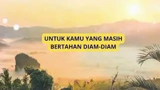 UNTUK KAMU YANG SEDANG BERTAHAN DIAM-DIAM