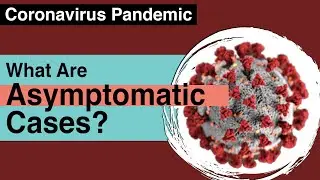 Coronavirus Pandemic: What Are Asymptomatic Cases?