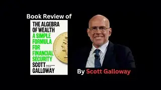 The Algebra of Wealth by Scott Galloway (Book review)