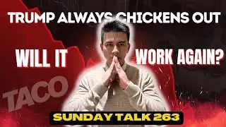 SUNDAY TALK 263 | Trump Always Chickens Out (TACO) | Will it work again?