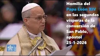 LE&Oacute;N XIV: CONVERSI&Oacute;N DE SAN PABLO Y ORACI&Oacute;N POR LA UNIDAD DE LOS CRISTIANOS, HOMIL&Iacute;A