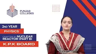 PGC Lectures-Inter Part 2-KPK Board-Physics-Chapter 20-Nuclear Reactor (Part B)