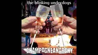 Blinking Underdogs - Champagne Anarchy (Full Album)