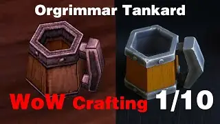 WoW Crafting 1/10: 40 Hours for an Orgrimmar Tankard