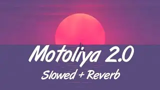 Motoliya 2.0 - Slowed + Reverb | Sannidhya Bhuyan x Aarxslan |