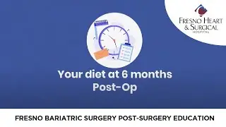 Fresno Bariatric Surgery - Month 6 Post-Surgery Education