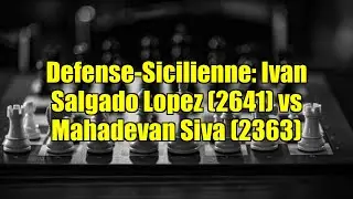 Defense-Sicilienne: Ivan Salgado Lopez (2641) vs Mahadevan Siva (2363)