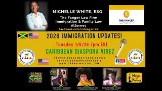 2026 Immigration Talk with Attorney Michelle White (Fanger Law Firm) on FB @CaribbeanDiasporaVibez!