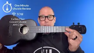 One Minute Ukulele Review: Tom Concert Carbon Fiber Ukulele AM-C-BK