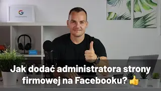 👀 Jak dodać administratora strony na Facebooku? Fanpage, strona firmowa na FB.