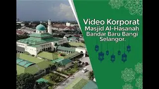 🔴 VIDEO KORPORAT MASJID AL-HASANAH, BANDAR BARU BANGI @Masjid Al-Hasanah