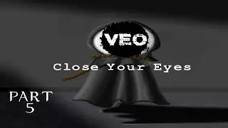 Close Your Eyes - Part 5 