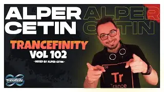 TRANCEFINITY VOL 102 (Alper Cetin)