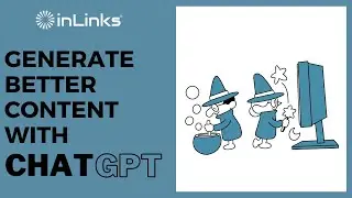 Generate Better Content with ChatGPT using InLinks
