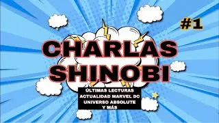CHARLAS SHINOBI #1  Actualidad MARVEL - DC | Universo Absolute y M&Aacute;S