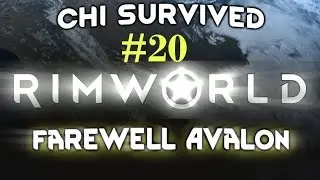 Chi Survived: Rimworld! #20 - Farewell, Avalon