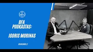 BFA Podkastas: BFA techninis direktorius, treneris I. Morinas