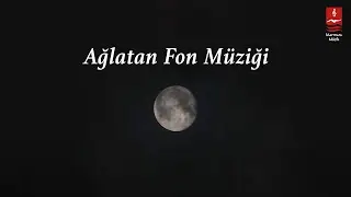 Ağlatan Fon Müziği