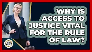 Why Is Access To Justice Vital For The Rule Of Law? - Guide To Your Rights