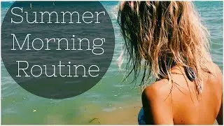 Summer Morning Routine!!