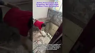 Safety Precautions Are Forgotten During A High Stakes Floor Demolition