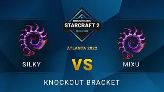 SC2 - Silky vs. Mixu - DreamHack SC2 Masters: Atlanta 2022 - Knockout Bracket
