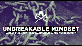 Unbreakable Mindset: A Deep Dive into Fitness, Discipline, and Authenticity