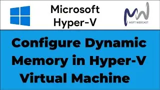 13. Configure Dynamic Memory in Hyper-V Virtual Machine