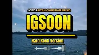 IGSOON ( NEW HARD ROCK VERSION)- BY JOEY PAITAN 