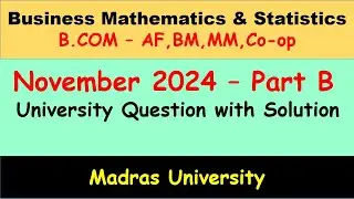 November 2024 Part B solution | Important quest |Business mathematics & Statistics | Madras Univers