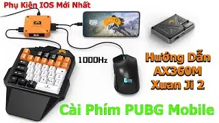 Hướng dẫn AX360M và Xuan Ji 2 - Cài Phím PUBG Mobile Bàn Phím Chuột Chơi Game IOS Mới Nhất