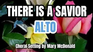 There Is a Savior / ALTO / Choral Guide - Choral Setting by Mary McDonald