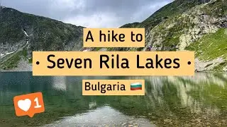 A Day Trip to The Seven Rila Lakes | Rila National Park, Bulgaria