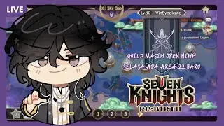 【 SEVEN KNIGHTS RE:BIRTH 】F2P Guild Masih Open Nihh! Selasa Ada Area 22 Baru!