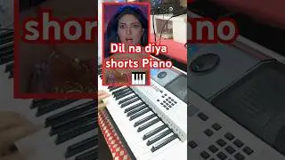 dil na diya shorts#piano #shortsfeed #trending #music