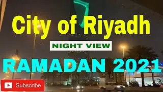 RIYADH CITY TOUR | RAMADAN 2021 | Riyadh Saudi Arabia | Riyadh city night view